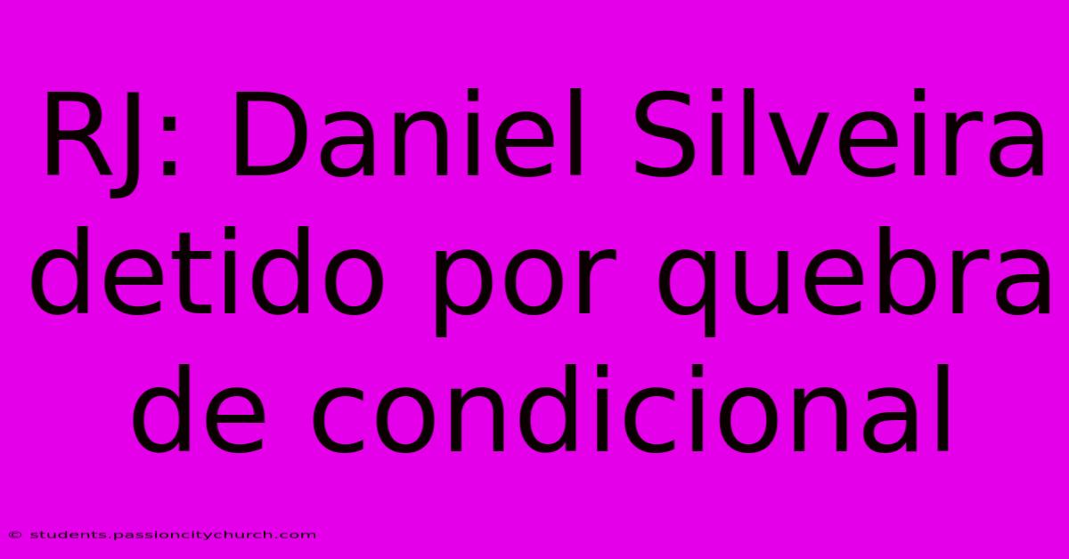 RJ: Daniel Silveira Detido Por Quebra De Condicional