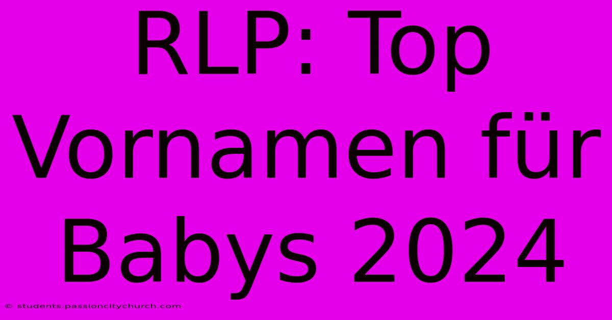 RLP: Top Vornamen Für Babys 2024