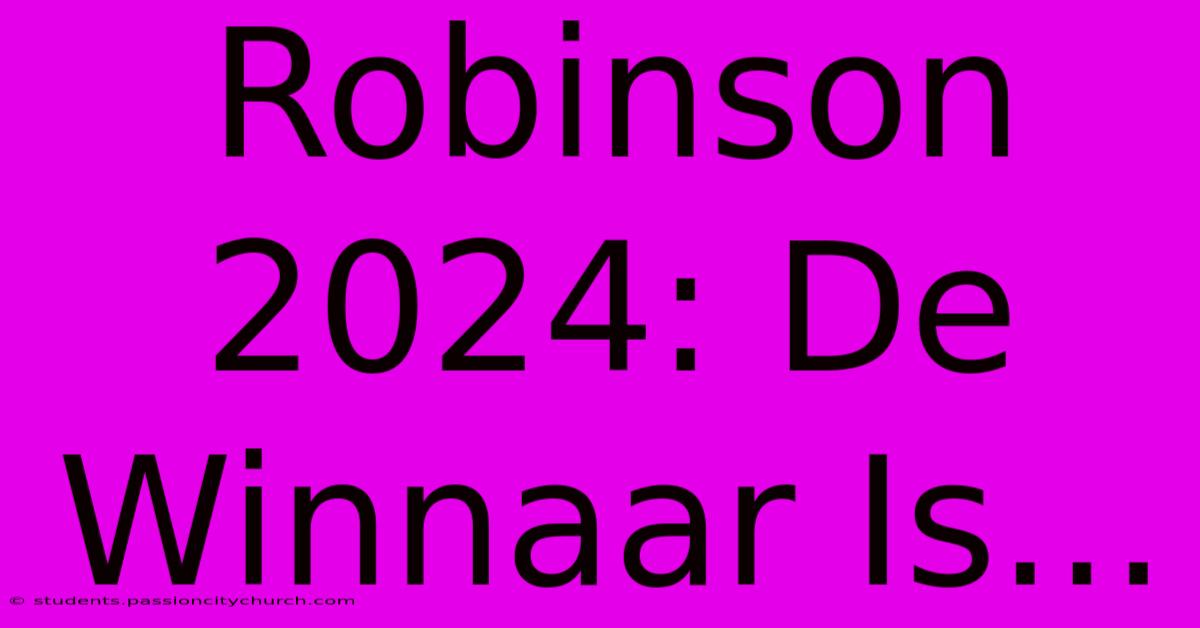 Robinson 2024: De Winnaar Is...