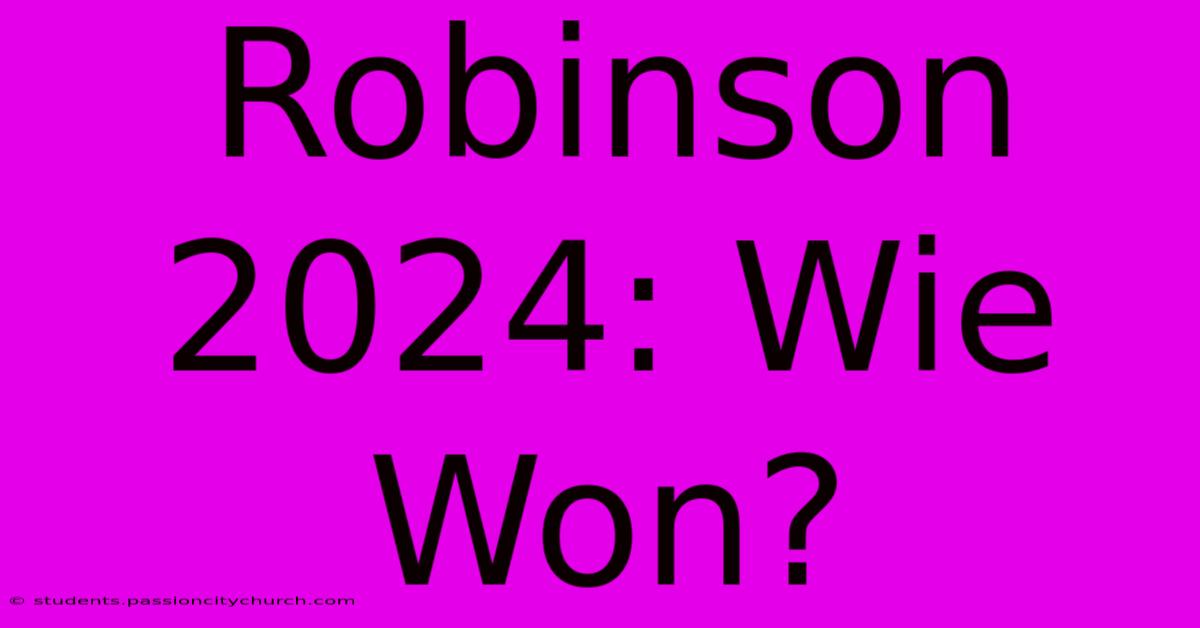 Robinson 2024: Wie Won?