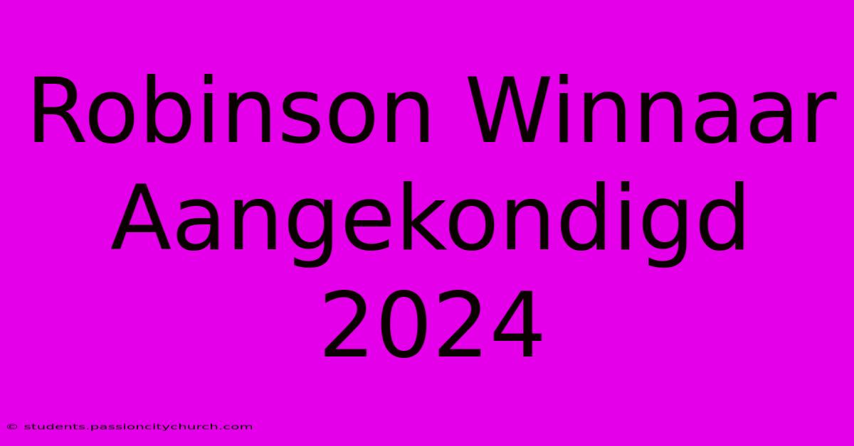 Robinson Winnaar Aangekondigd 2024