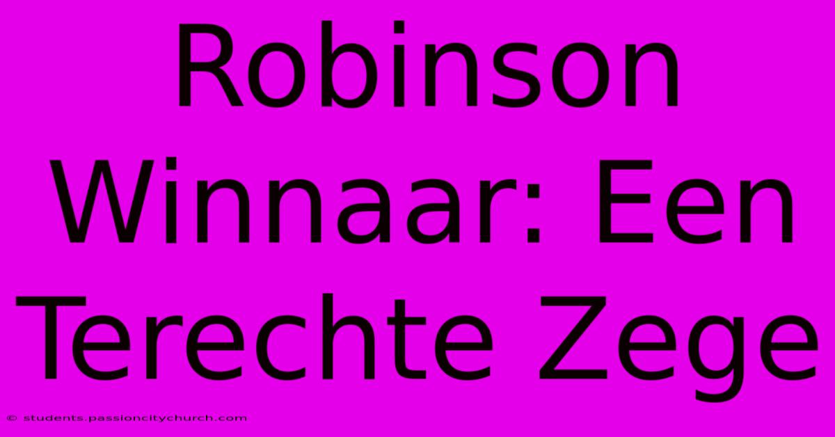 Robinson Winnaar: Een Terechte Zege