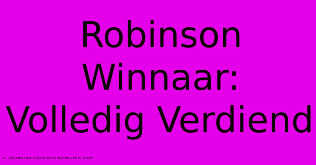 Robinson Winnaar: Volledig Verdiend