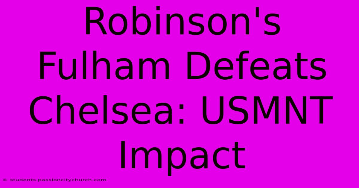 Robinson's Fulham Defeats Chelsea: USMNT Impact