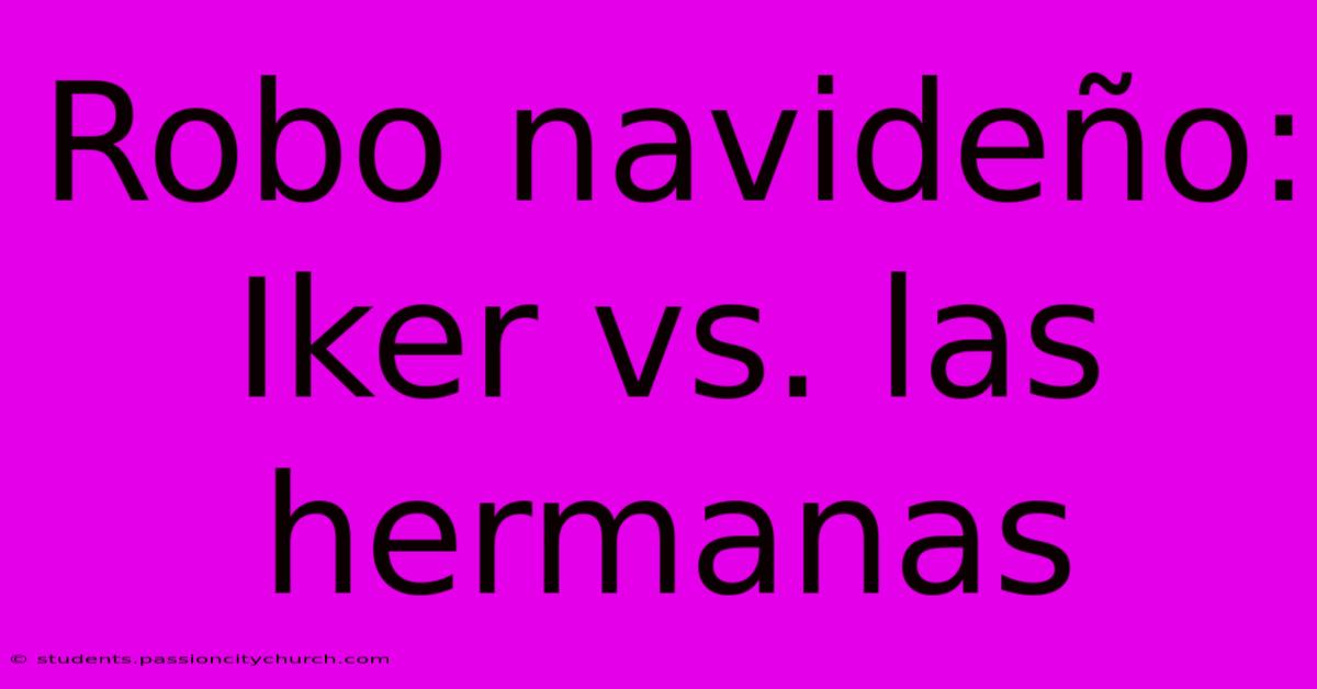 Robo Navideño: Iker Vs. Las Hermanas