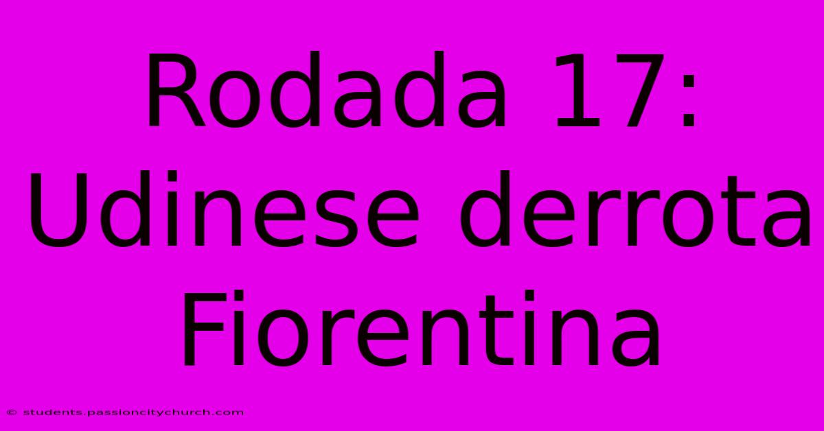 Rodada 17: Udinese Derrota Fiorentina