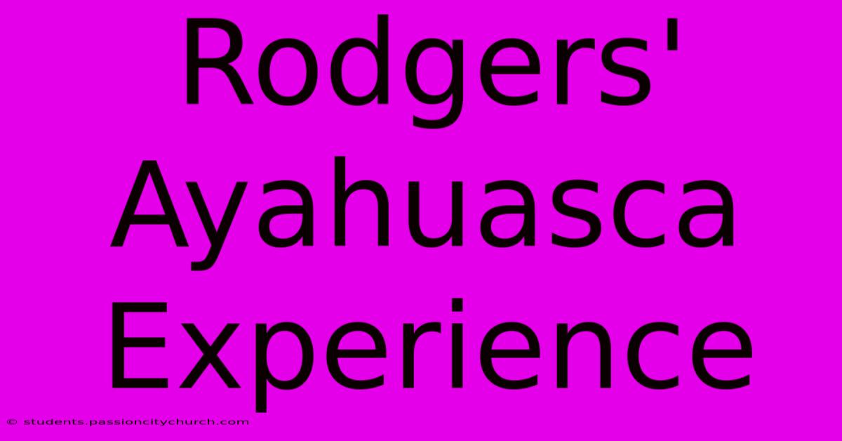 Rodgers' Ayahuasca Experience