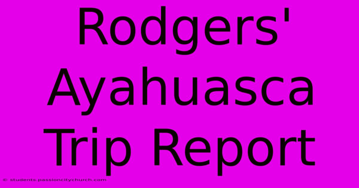 Rodgers' Ayahuasca Trip Report