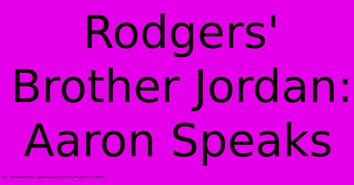 Rodgers' Brother Jordan: Aaron Speaks