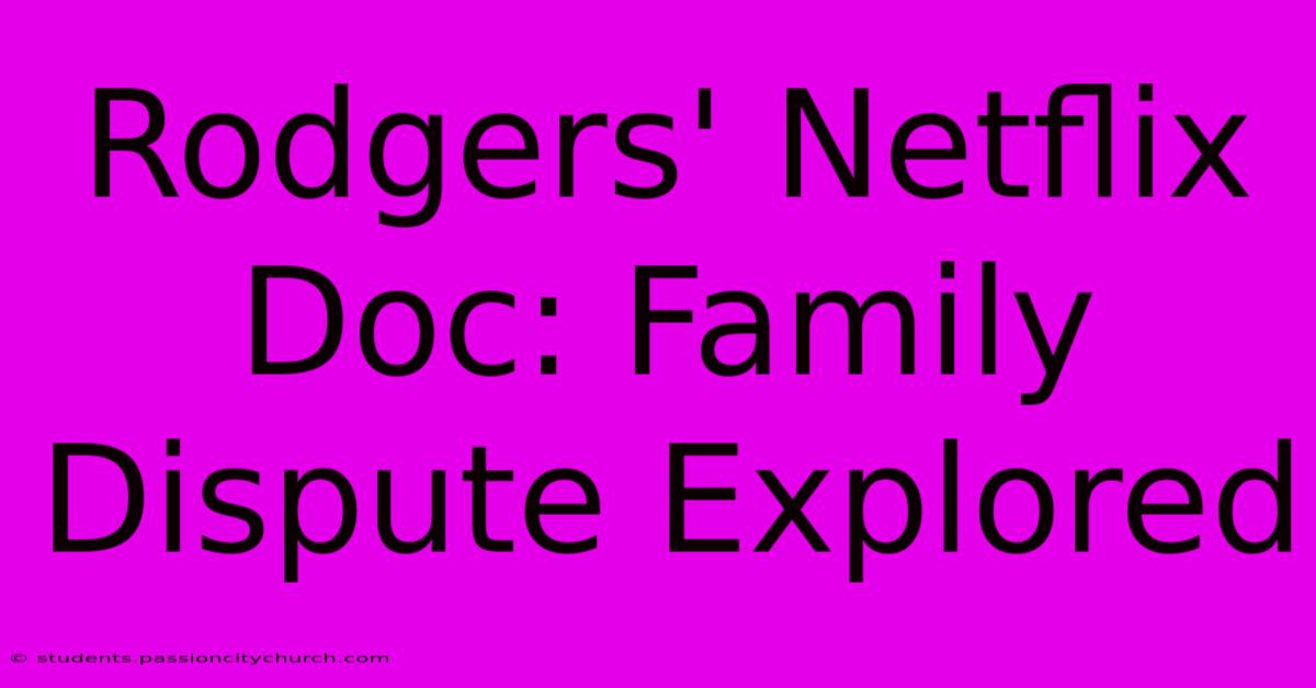 Rodgers' Netflix Doc: Family Dispute Explored