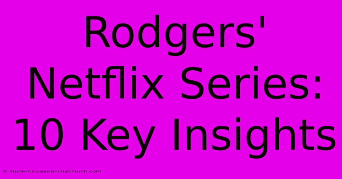 Rodgers' Netflix Series: 10 Key Insights