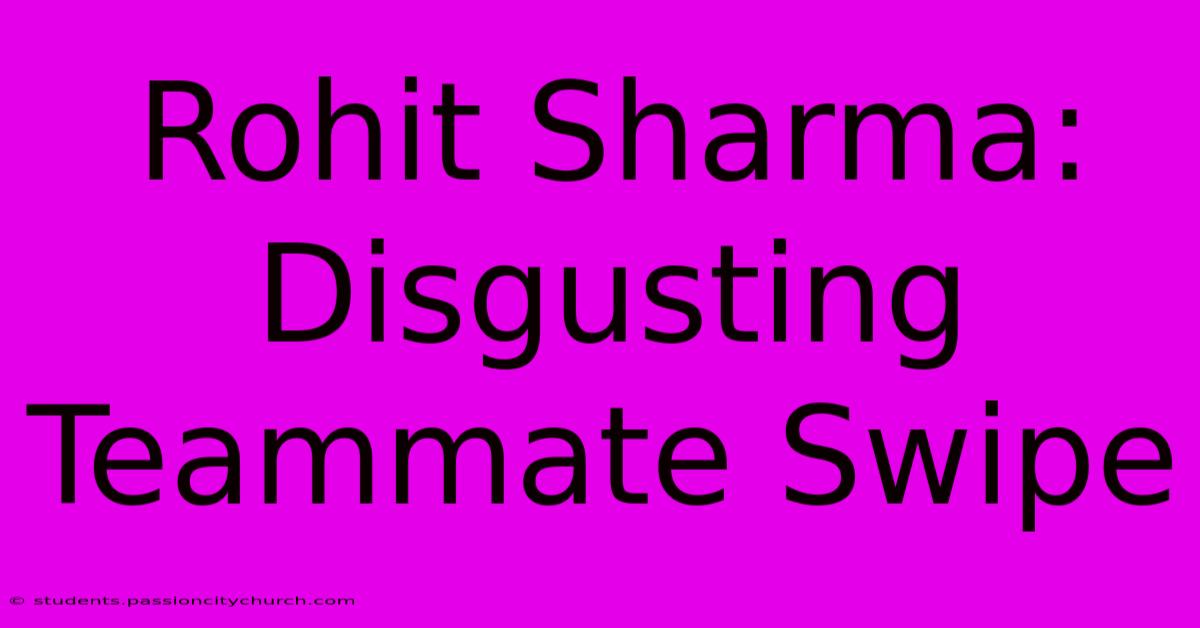 Rohit Sharma: Disgusting Teammate Swipe