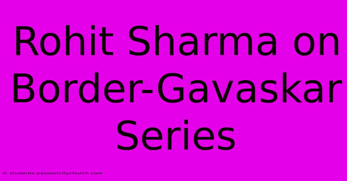 Rohit Sharma On Border-Gavaskar Series