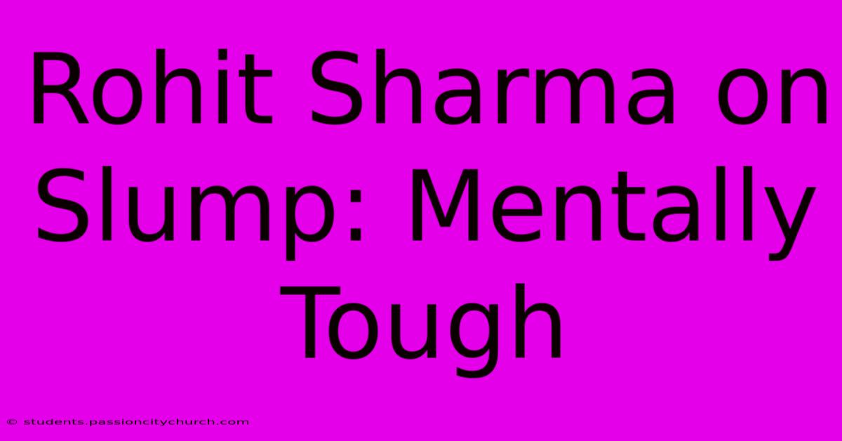 Rohit Sharma On Slump: Mentally Tough