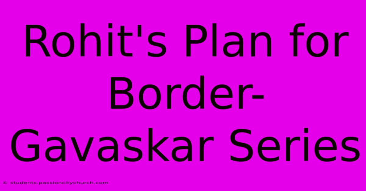 Rohit's Plan For Border-Gavaskar Series