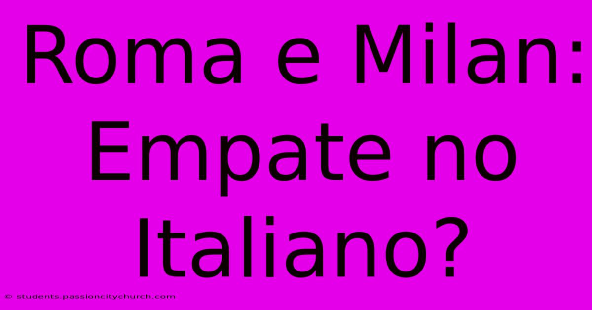 Roma E Milan: Empate No Italiano?