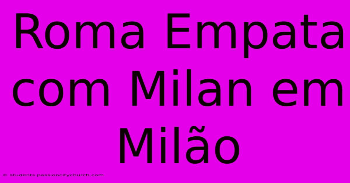 Roma Empata Com Milan Em Milão