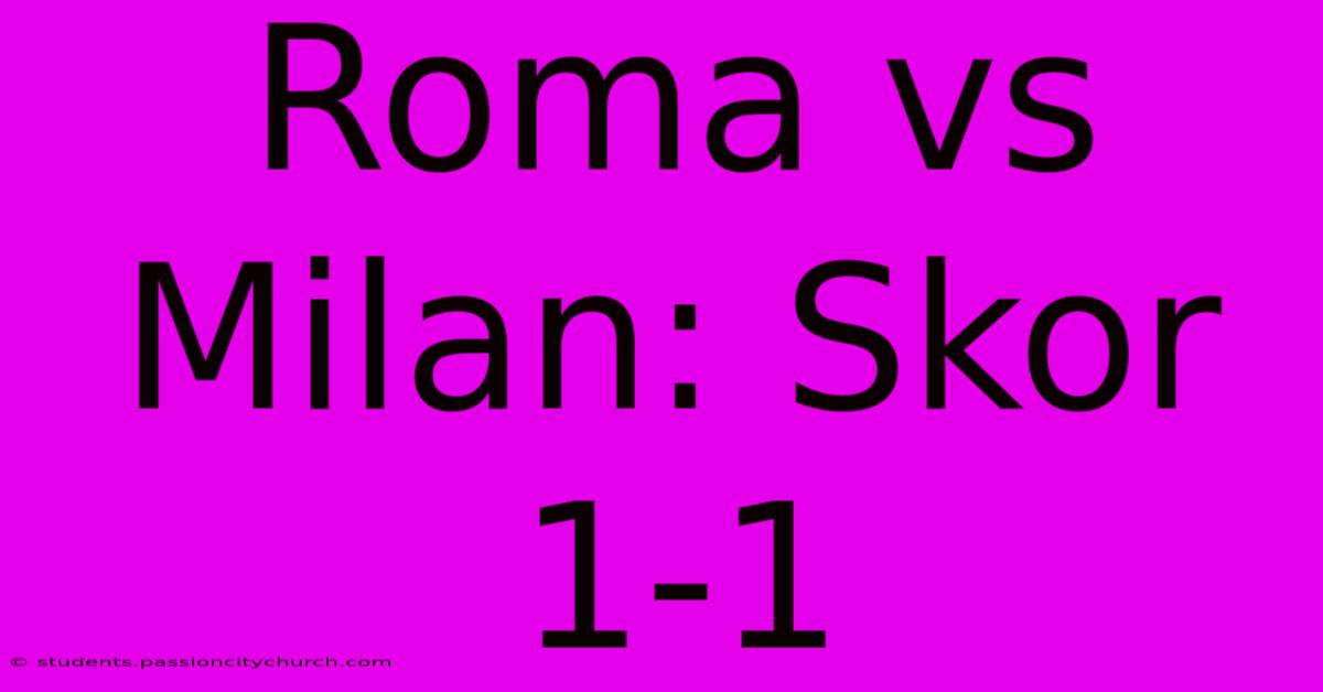 Roma Vs Milan: Skor 1-1