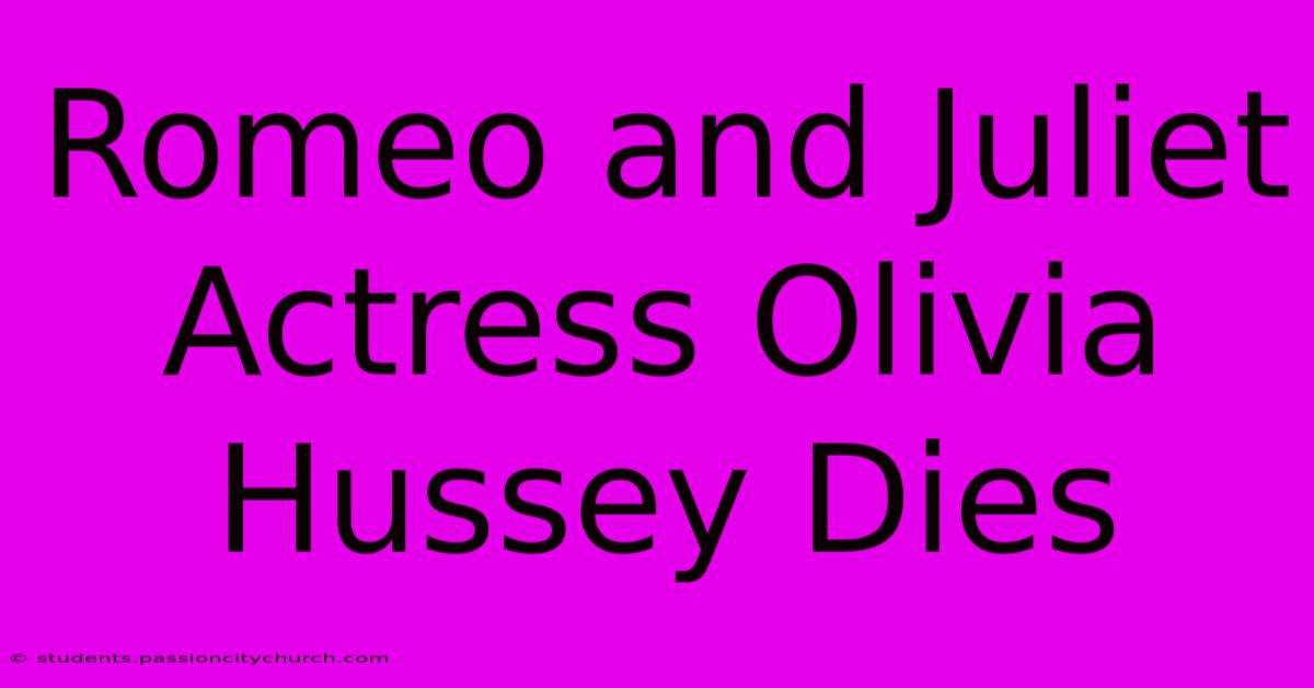 Romeo And Juliet Actress Olivia Hussey Dies