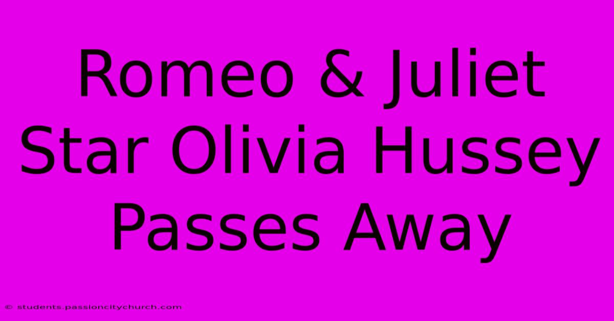 Romeo & Juliet Star Olivia Hussey Passes Away