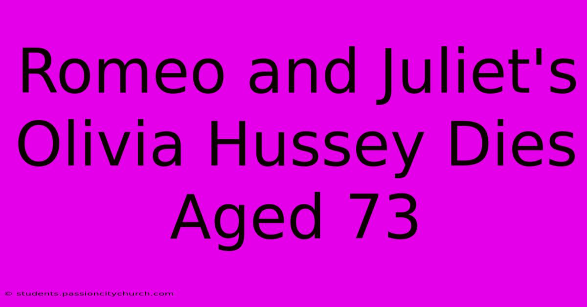 Romeo And Juliet's Olivia Hussey Dies Aged 73