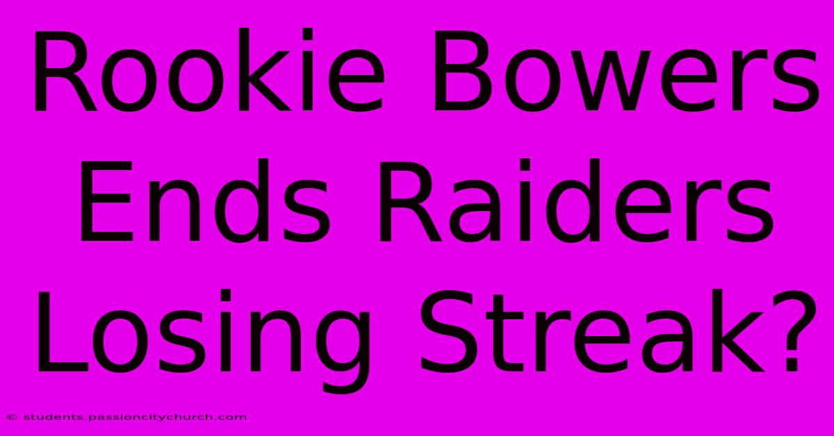 Rookie Bowers Ends Raiders Losing Streak?