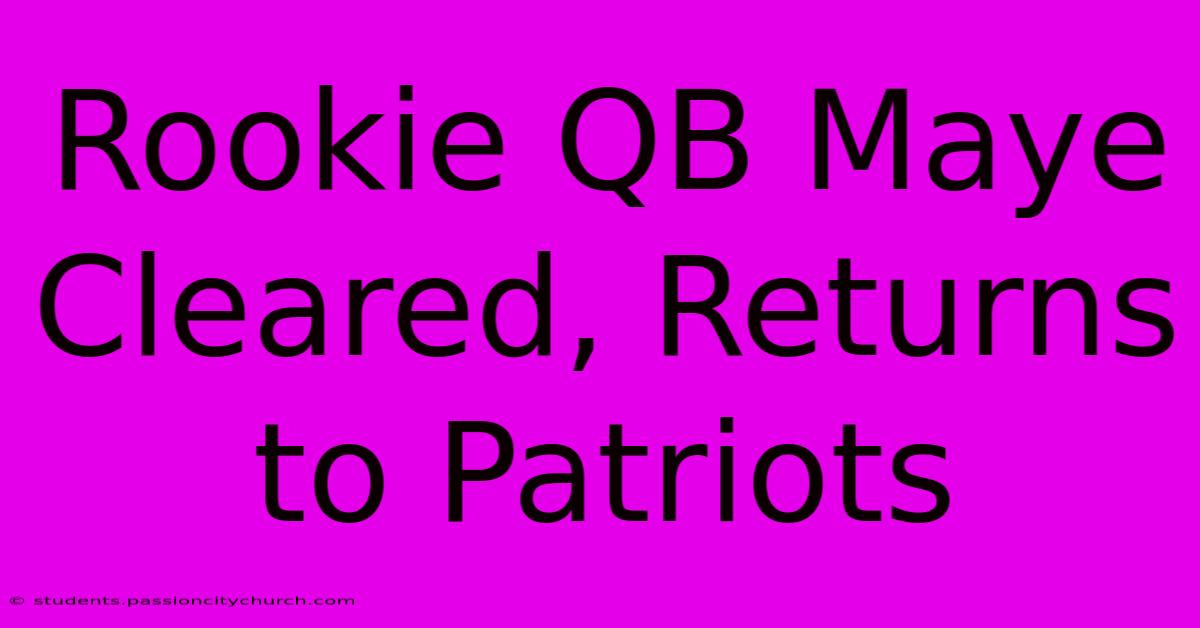 Rookie QB Maye Cleared, Returns To Patriots