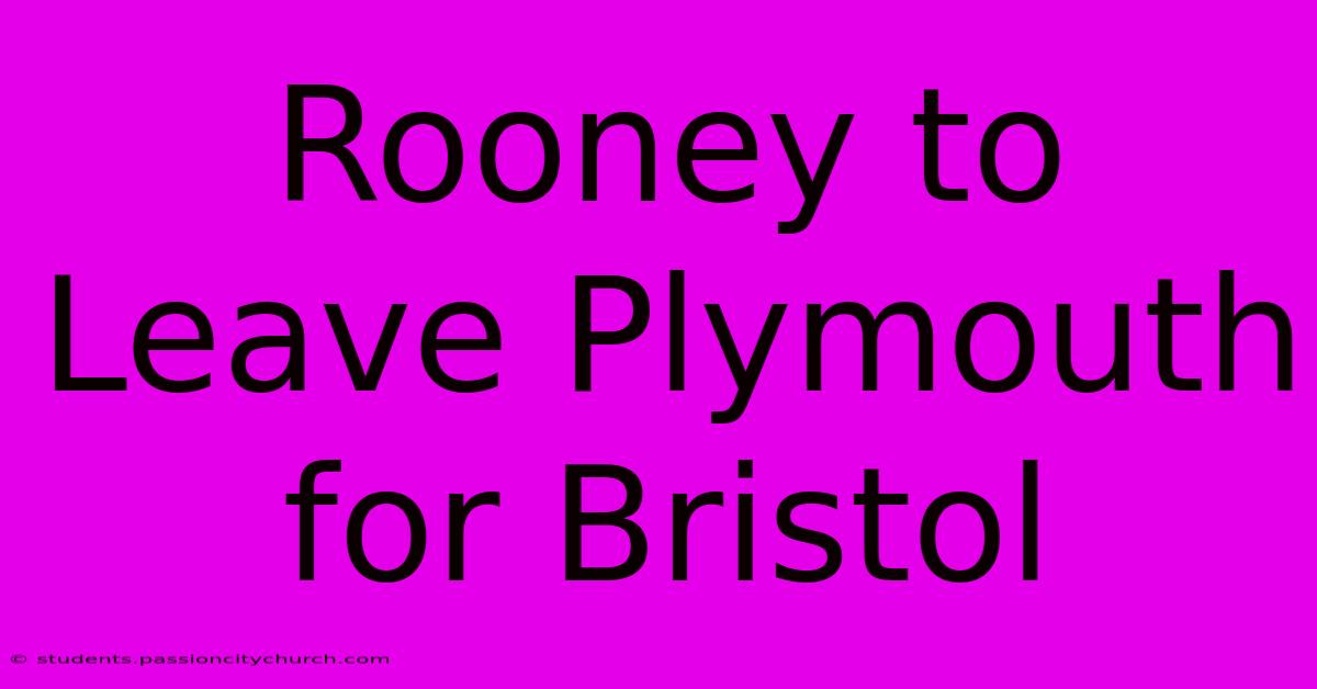 Rooney To Leave Plymouth For Bristol