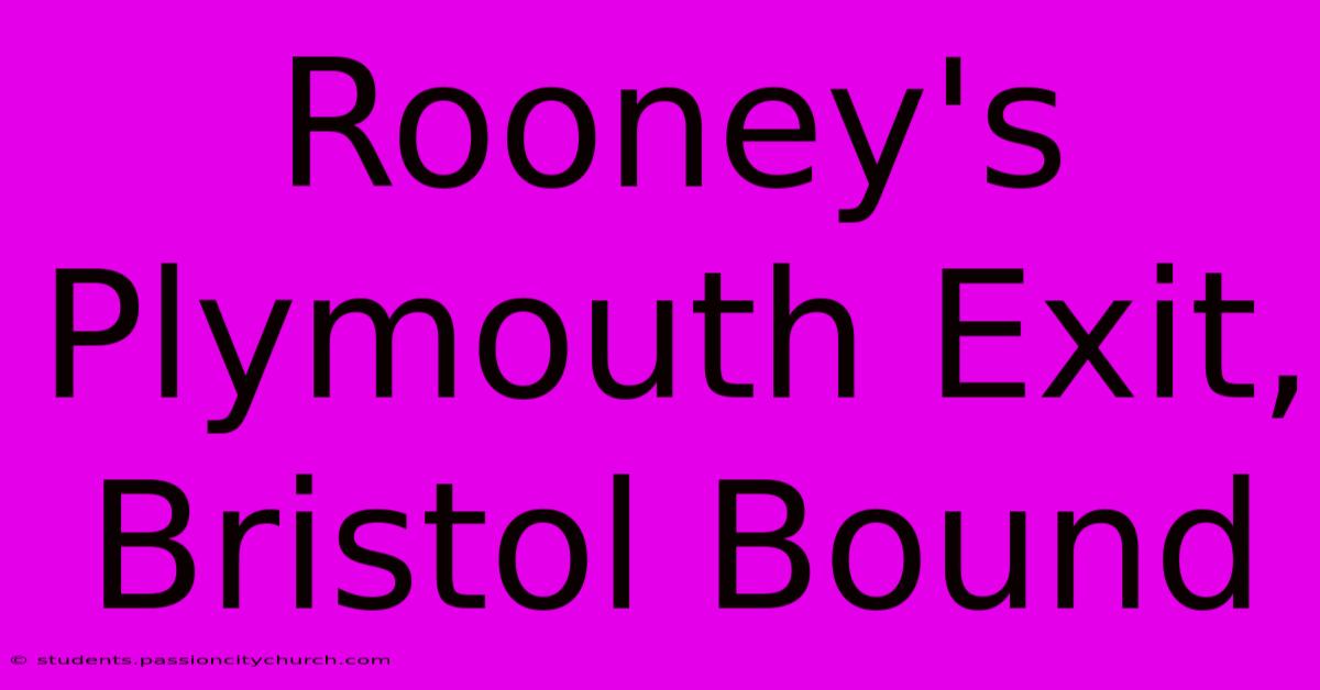 Rooney's Plymouth Exit, Bristol Bound