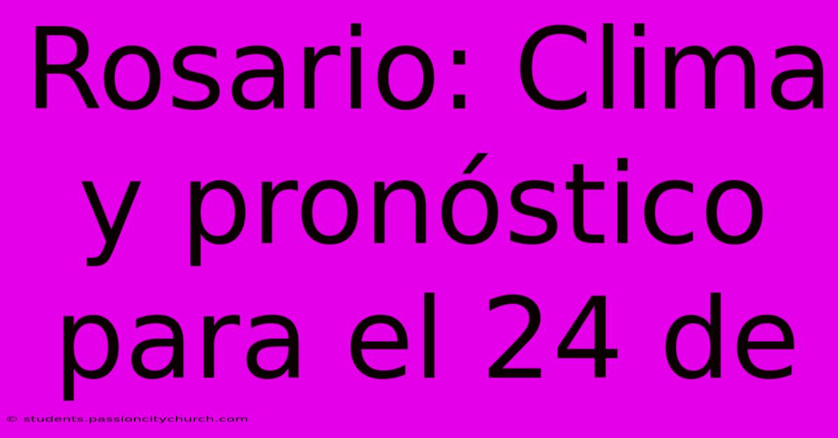 Rosario: Clima Y Pronóstico Para El 24 De