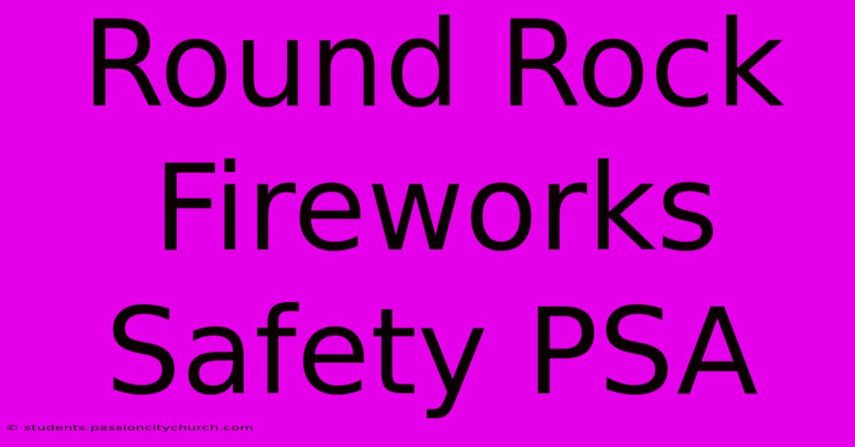 Round Rock Fireworks Safety PSA