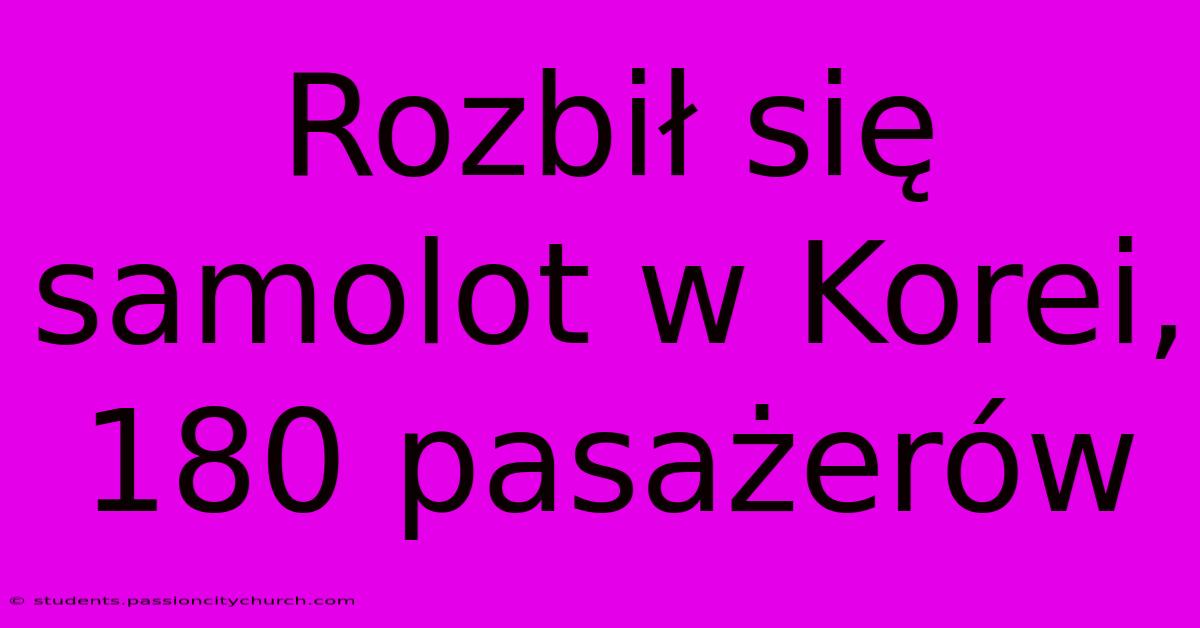 Rozbił Się Samolot W Korei, 180 Pasażerów