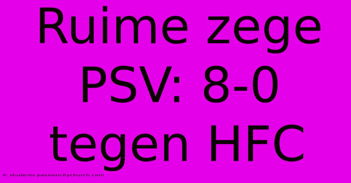 Ruime Zege PSV: 8-0 Tegen HFC