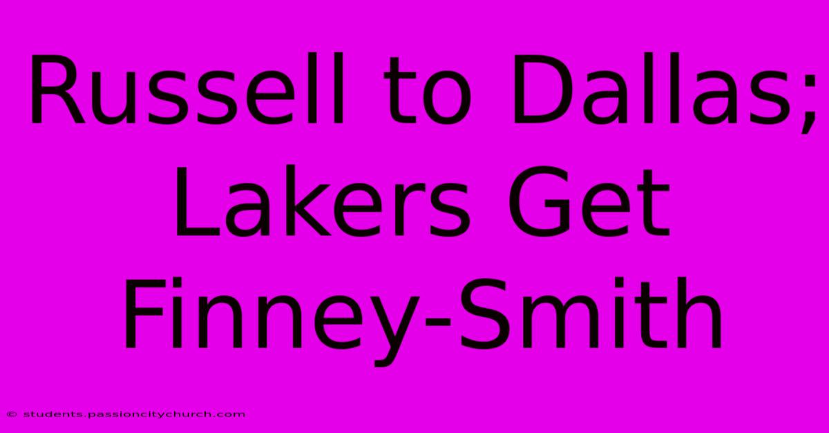 Russell To Dallas; Lakers Get Finney-Smith