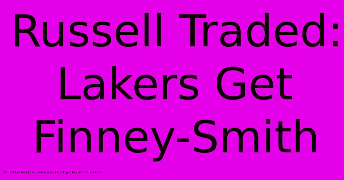 Russell Traded: Lakers Get Finney-Smith