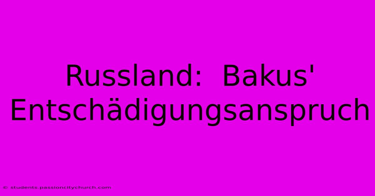 Russland:  Bakus'  Entschädigungsanspruch