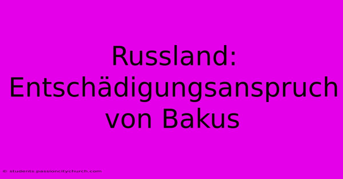 Russland: Entschädigungsanspruch Von Bakus