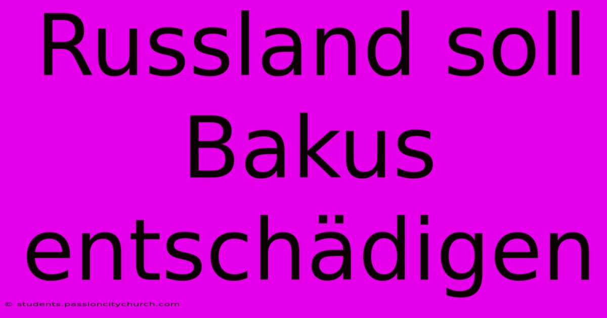 Russland Soll Bakus Entschädigen
