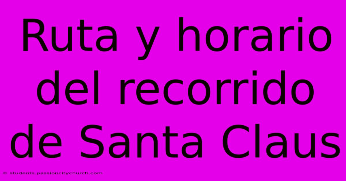 Ruta Y Horario Del Recorrido De Santa Claus