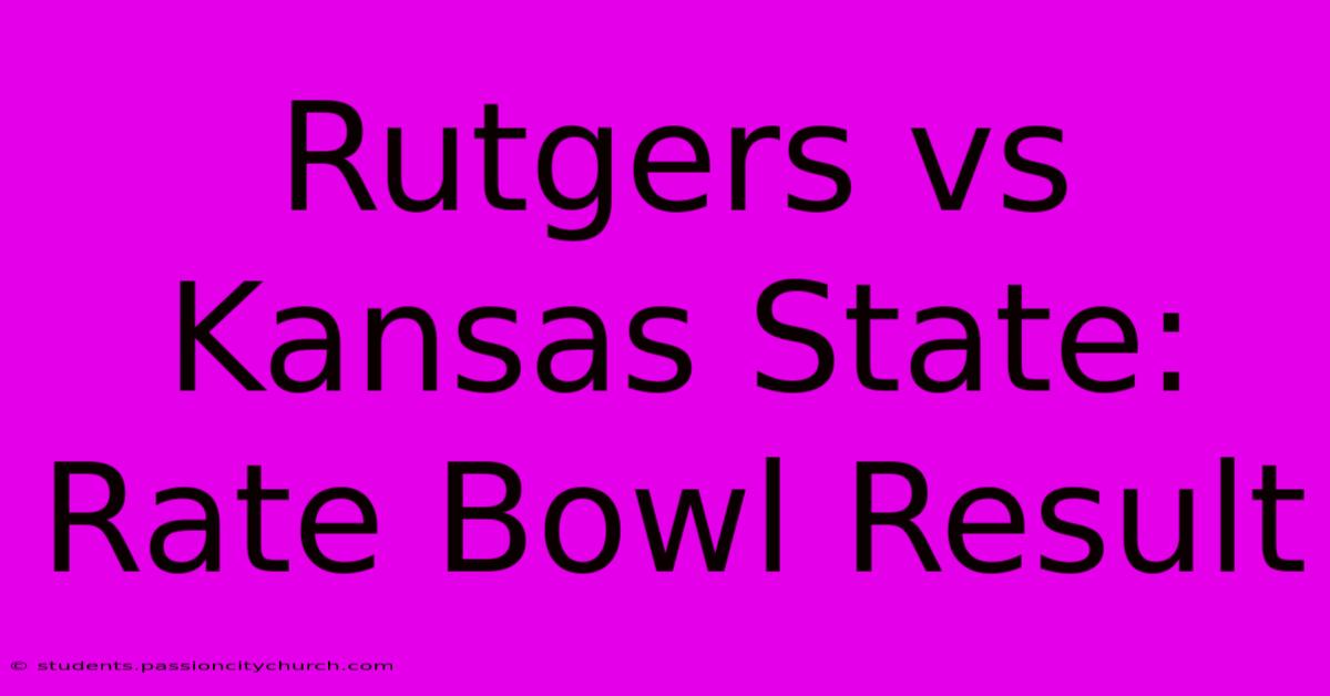 Rutgers Vs Kansas State: Rate Bowl Result