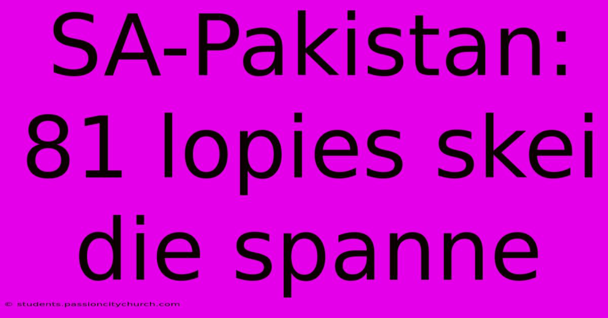 SA-Pakistan: 81 Lopies Skei Die Spanne