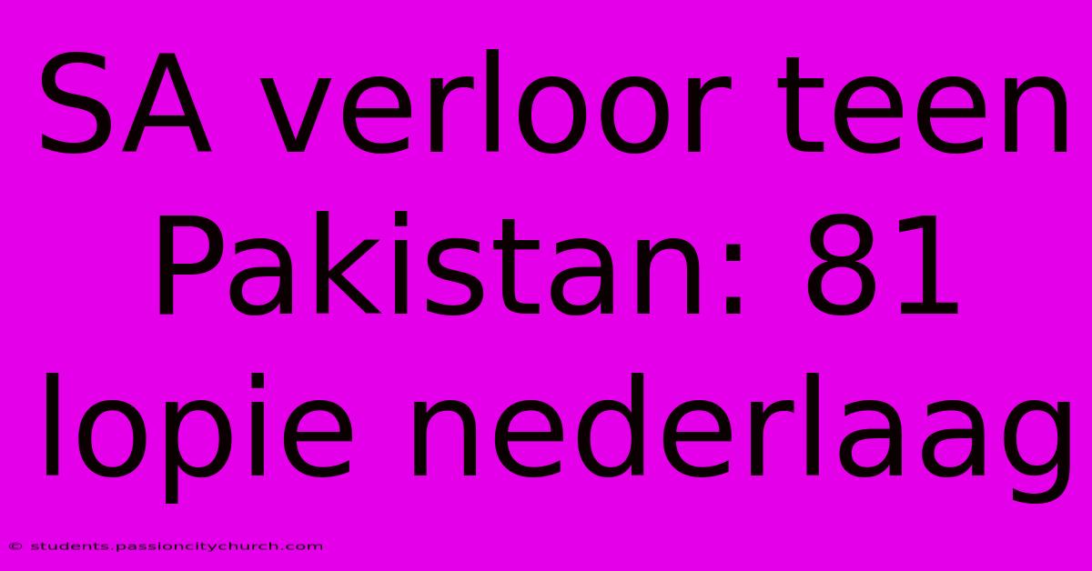 SA Verloor Teen Pakistan: 81 Lopie Nederlaag