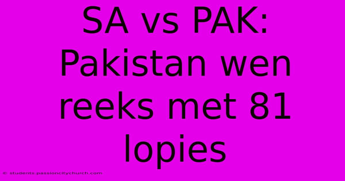 SA Vs PAK: Pakistan Wen Reeks Met 81 Lopies