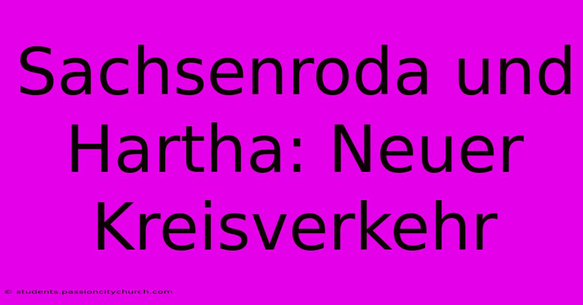 Sachsenroda Und Hartha: Neuer Kreisverkehr