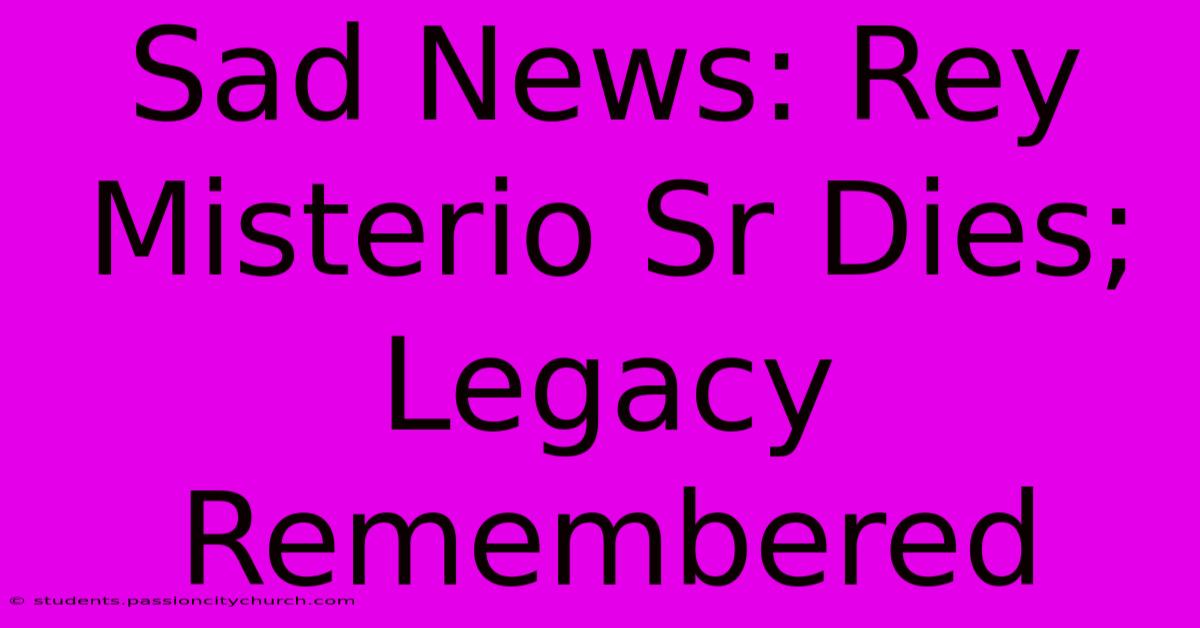 Sad News: Rey Misterio Sr Dies; Legacy Remembered