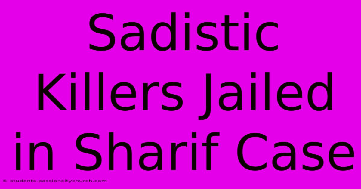 Sadistic Killers Jailed In Sharif Case