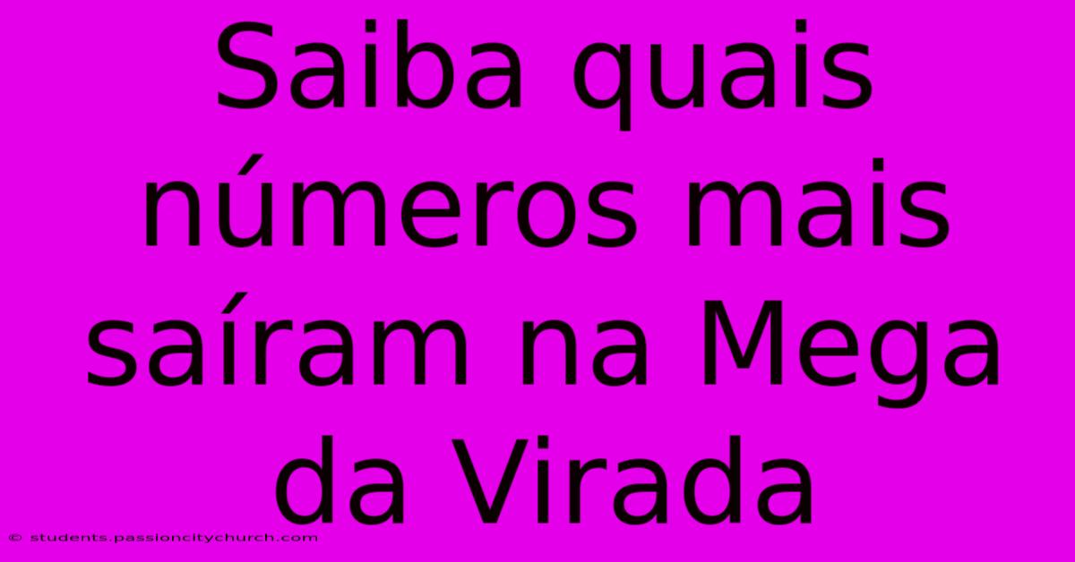 Saiba Quais Números Mais Saíram Na Mega Da Virada