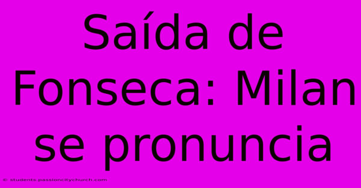 Saída De Fonseca: Milan Se Pronuncia