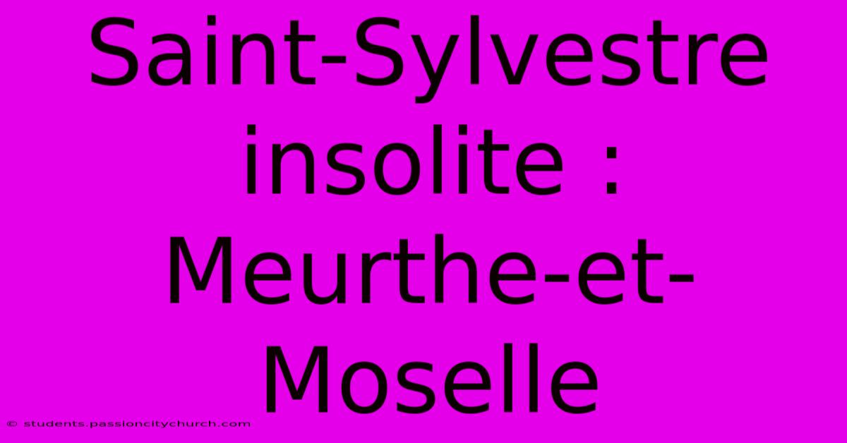 Saint-Sylvestre Insolite : Meurthe-et-Moselle