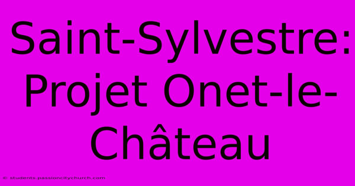 Saint-Sylvestre: Projet Onet-le-Château